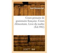 Cours primaire de grammaire française. Cours élémentaire. Livre du maître (Éd.1902)