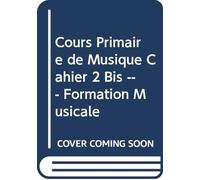 Cours primaire de musique cahier 2 bis --- formation musicale