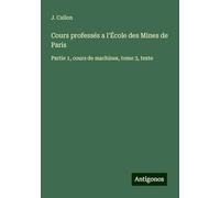 Cours professés a l'École des Mines de Paris: Partie 1, cours de machines, tome 3, texte