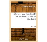 Cours raisonné et détaillé du bâtiment. 7e édition - Espitallier-G - Hachette Bnf - broché - Livre