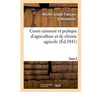 Cours Raisonné Et Pratique D'agriculture Et De Chimie Agricole. Tome 2