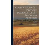 Cours Raisonné Et Pratique D'agriculture Et De Chimio Agricolo; Volume 2