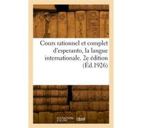 Cours rationnel et complet d'esperanto, la langue internationale. 2e édition - Collectif - Hachette Bnf - broché - Livre