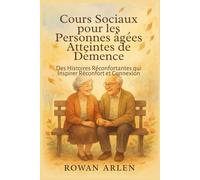 Cours Sociaux Pour Les Personnes Âgées Atteintes De Démence: Des Histoires Réconfortantes Qui Inspirer Réconfort Et Connexion (French Edition)