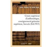 Cours supérieur d'arithmétique, enseignement primaire supérieur, brevets Huot Jules (Auteur)