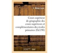 Cours supérieur de géographie à l'usage des cours supérieurs et complémentaires des écoles primaires - L Rémy-Luce - Hachette Bnf - broché - Livre