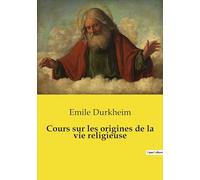 Cours sur les origines de la vie religieuse: Les racines sociales des croyances religieuses