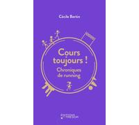 Cours toujours ! Chroniques de running - Cécile Bertin - Du Tresor Eds - broché - Récit