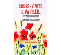 Cours-y vite, il va filer... Petites chroniques du bonheur quotidien - Martine Bronzin - Le Lys Bleu - broché - Roman