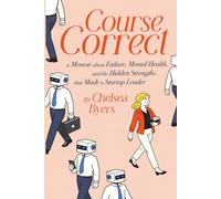 Course Correct: A Memoir About Failure, Mental Health, and the Hidden Strengths that Made a Startup Leader