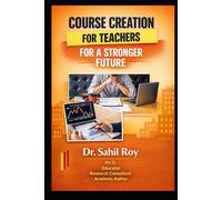COURSE CREATION FOR TEACHERS: A Complete Guide to Designing, Launching, and Monetising Online Courses
