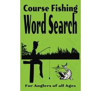 Course Fishing Word Search Book: Fishing Word Search Book on Everything Course Fishing, Fish, Tackle, Lakes, Rivers and so Much More. Over 50 Puzzles, ... Read Print, 9 x 6 inches, So Easy to Carry.