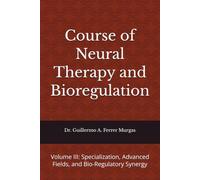 Course of Neural Therapy and Bioregulation: Volume III: Specialization, Advanced Fields, and Bio-Regulatory Synergy