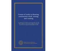 Course of study in drawing, constructive work, sewing, and cooking