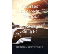 Courses Contre le Temps : les Rouages de la F1 Roman Documentaire