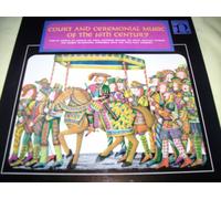Court and Ceremonial Music of the 16th Century