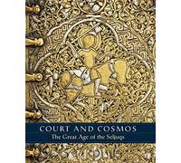 Court and Cosmos: The Great Age of the Seljuqs