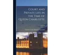 Court And Private Life In The Time Of Queen Charlotte; Volume Ii