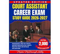 Court Assistant Career Exam Study Guide 2026-2027: Professional Prep for Judicial Support Roles with Full-Length Practice Tests and Detailed Explanations