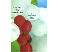 Court Au Théâtre - Tome 1, 8 Petites Pièces Pour Enfants