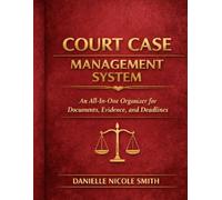 Court Case Management System: An All-In-One Organizer for Documents, Evidence, and Deadlines