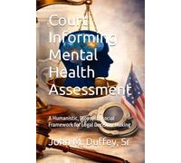 Court Informing Mental Health Assessment: A Humanistic, Biopsychosocial Framework for Legal Decision-Making