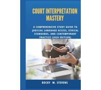 Court Interpretation Mastery: A Comprehensive Study Guide to Judicial Language Access, Ethical Standards, and Contemporary Practice (2026 Edition)