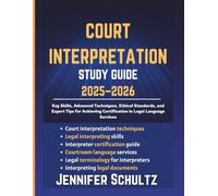 Court Interpretation Study Guide 2025-2026: Key Skills, Advanced Techniques, Ethical Standards, and Expert Tips for Achieving Certification in Legal Language Services