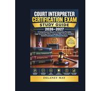 Court Interpreter Certification Exam Study Guide 2026-2027: A Comprehensive Manual to Interpreting Principles, Legal Terminology, Ethics, Language ... Detailed Explanations, and Exam Strategies