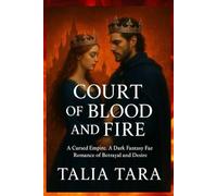 COURT OF BLOOD AND FIRE: A Dark Fantasy Fae Romance of Betrayal and Desire (Book 2 of the Cursed Empire Trilogy)