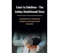 Court To Sidelines - The Ashley Shahahmadi Story: Breaking Barriers, Broadcasting Excellence, And Inspiring A New Generation