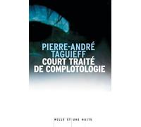 Court traité de complotologie - Pierre-André Taguieff - Mille Et Une Nuits - broché - Essai