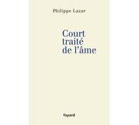 Court traité de l'âme - Philippe Lazar - Fayard - broché - Essai
