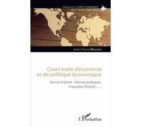 Court traité d'économie et de politique économique Bonne théorie : bonne politique ; mauvaise théorie : ... - Jean-Pierre Mockers - L'harmattan - broché - Etude