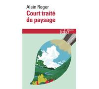 Alain Roger – Court traité du paysage – Gallimard