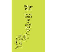 Philippe Dorin – Courte longue vie au grand petit roi – Théâtre jeunesse – Broché