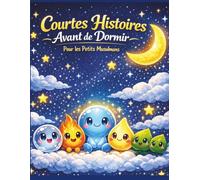 Courtes Histoires Avant de Dormir - Pour les Petits Musulmans: Un voyage lumineux où chaque histoire apaise l’âme des petits cœurs musulmans