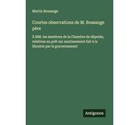 Courtes observations de M. Bossange père: À MM. les membres de la Chambre de députés, relatives au prêt sur nantissement fait à la librairie par le gouvernement