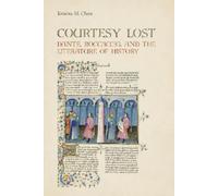 Courtesy Lost: Dante, Boccaccio, and the Literature of History (Toronto