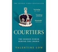Courtiers: The Sunday Times bestselling inside story of the power behind the crown