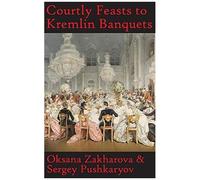 Courtly Feasts To Kremlin Banquets