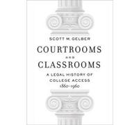 Courtrooms And Classrooms: A Legal History Of College Access, 1860-1960 (Hardcover) Scott M Assistant Professor Of Education And History Gelber, Wheaton College (Auteur)