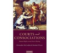Courts and Consociations by OLeary Brendan Lauder Professor of Political Science University of Pennsylvania and Professor of Political Science Queens Univ OLeary Brendan Lauder Professor of Political 