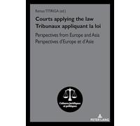 Courts applying the law / Tribunaux appliquant la loi: Perspectives from Europe and Asia / Perspectives d’Europe et d’Asie