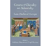 Courts Of Chivalry And Admiralty In Late Medieval Europe