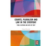 Courts Pluralism and Law in the Everyday by Piciocchi & Cinzia Associate Professor of Comparative Constitutional Law & Faculty of Law & University of Tren Piciocchi Cinzia Associate Professor of Compa