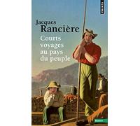 Jacques Rancière – Courts Voyages au pays du peuple – Essai – Poche