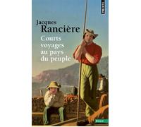 Jacques Rancière – Courts Voyages au pays du peuple – Essai – Poche