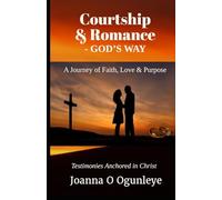 Courtship & Romance - God’s Way: A Journey of Faith, Love & Purpose