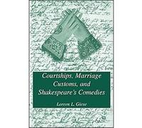 Courtships, Marriage Customs, And Shakespeare's Comedies